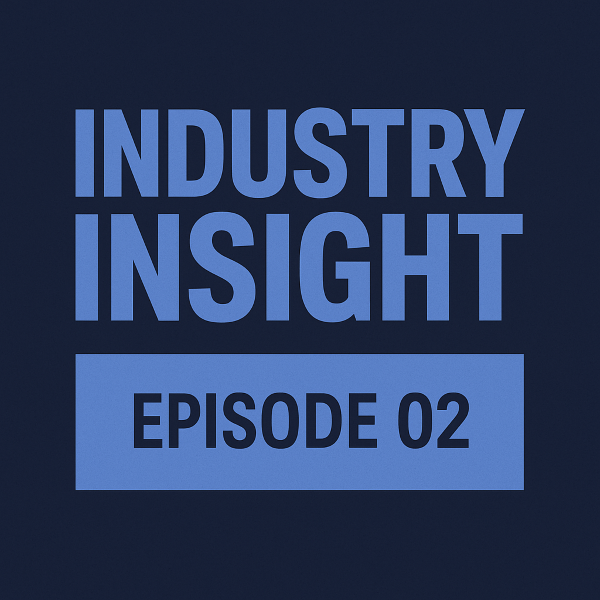 Industry Insight Episode 02 cover tile in a square layout, using a dark navy background with a light blue banner and bold uppercase text reading “INDUSTRY INSIGHT” and “EPISODE 02