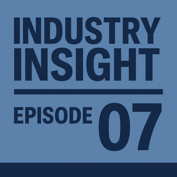A square graphic in shades of blue featuring bold dark blue text that reads Industry Insight above a horizontal line, with Episode 07 displayed prominently below.