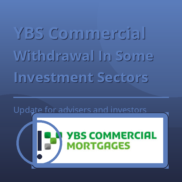 A square blue graphic with a light-to-dark blue gradient background. The headline reads “YBS Commercial” with “Withdrawal In Some Investment Sectors” beneath it in bold text. A short supporting line says “Update for advisers and investors”. The original YBS Commercial Mortgages logo appears in full colour on a blue panel in the lower right, and a circular information icon is shown in the lower left.