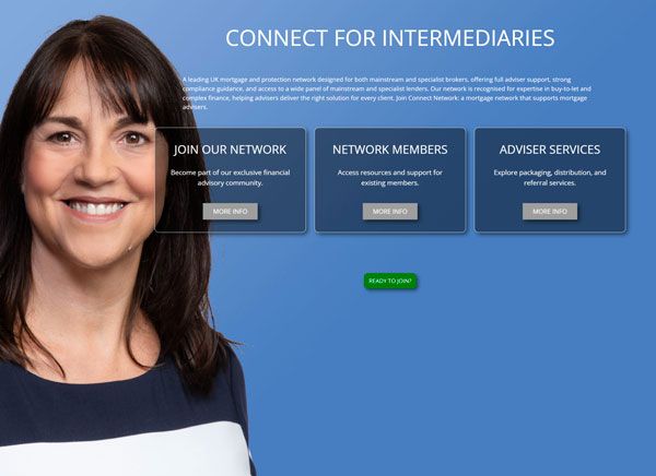 A wide banner with a blue background and the heading “CONNECT FOR INTERMEDIARIES” at the top. On the left is a smiling woman in a navy top. On the right are three dark blue callout boxes titled “JOIN OUR NETWORK”, “NETWORK MEMBERS”, and “ADVISER SERVICES”, each with short descriptive text and a “MORE INFO” button. A small green “READY TO JOIN” button appears beneath the boxes.