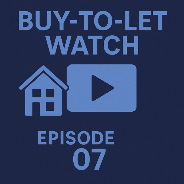 Square 600 by 600 graphic for “Buy-to-Let Watch Episode 07” using navy blue and light blue brand colours. The design features bold text at the top, a simple house icon and a play button in the centre, and “Episode 07” at the bottom. No currency symbols are included.