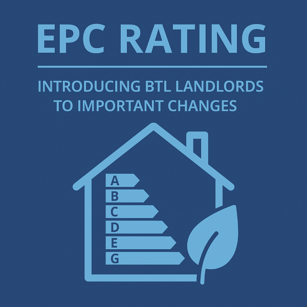 Square 600x600 graphic in dark blue with light blue Open Sans text reading “EPC RATING” and “INTRODUCING BTL LANDLORDS TO IMPORTANT CHANGES.” Below, a light blue outline of a house contains an EPC-style A–G rating bar chart, alongside a leaf icon to suggest green mortgages