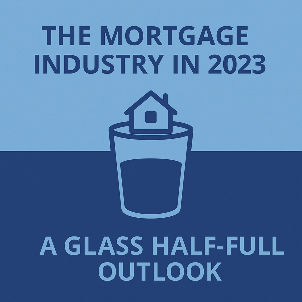 Square graphic in two shades of blue. Top text reads “THE MORTGAGE INDUSTRY IN 2023”. Center shows a simple house icon sitting on the rim of a half-full drinking glass. Bottom text reads “A GLASS HALF-FULL OUTLOOK”.