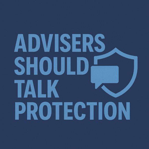 A bold square graphic in dark blue with the phrase “Advisers Should Talk Protection” in light blue uppercase letters, accompanied by a light blue shield and speech-bubble icon to visually reinforce the message.