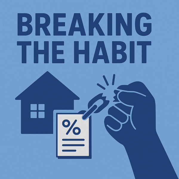 A blue, mortgage-themed illustration showing the words Breaking the Habit above a clenched fist snapping a chain beside a house icon and a mortgage document with a percentage symbol