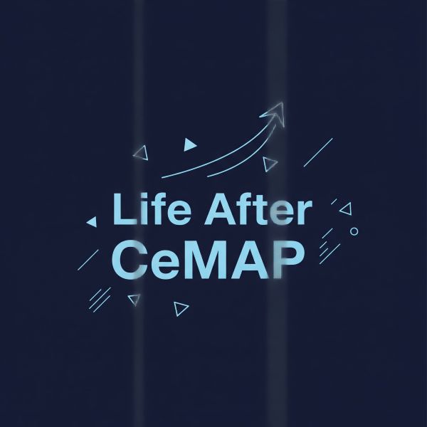 “Square dark blue graphic with the text ‘Life After CeMAP’ in light blue, centred on the image. Surrounding the text are thin line arrows, small triangles, and abstract geometric accents suggesting progress and forward movement, with subtle vertical light streaks in the background.